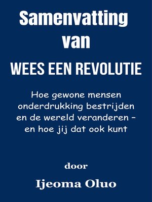 cover image of Samenvatting Van Wees een revolutie Hoe gewone mensen onderdrukking bestrijden en de wereld veranderen – en hoe jij dat ook kunt   door Ijeoma Oluo